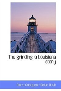 Couverture_The grinding; a Louisiana story