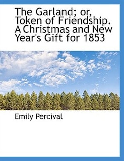 Front cover_The Garland; or, Token of Friendship. A Christmas and New Year's Gift for 1853