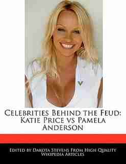 Celebrities Behind The Feud: Katie Price Vs Pamela Anderson de Dakota Stevens