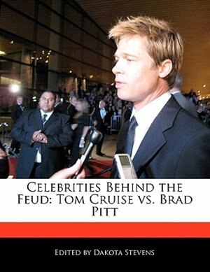 Celebrities Behind The Feud: Tom Cruise Vs. Brad Pitt