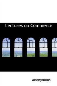 Front cover_Lectures on Commerce