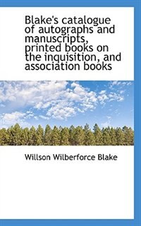 Blake's catalogue of autographs and manuscripts, printed books on the inquisition, and association b