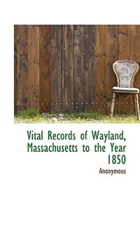 Couverture_Vital Records of Wayland, Massachusetts to the Year 1850
