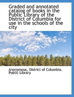 Front cover_Graded and annotated catalog of books in the Public Library of the District of Columbia for use in t