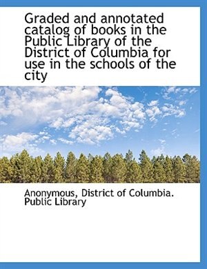 Front cover_Graded and annotated catalog of books in the Public Library of the District of Columbia for use in t