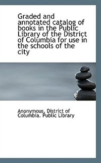Front cover_Graded and annotated catalog of books in the Public Library of the District of Columbia for use in t