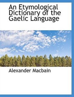 An Etymological Dictionary of the Gaelic Language