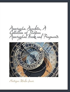 Couverture_Apocrypha Anecdota, A Collection of Thirteen Apocryphal Books and Fragments