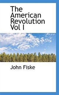 The American Revolution Vol I