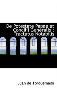 De Potestate Papae et Concilii Generalis: Tractatus Notabilis