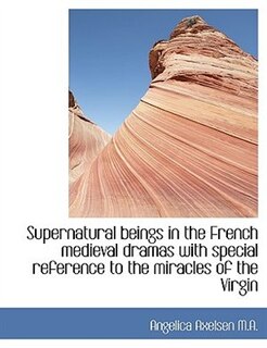 Supernatural beings in the French medieval dramas with special reference to the miracles of the Virg