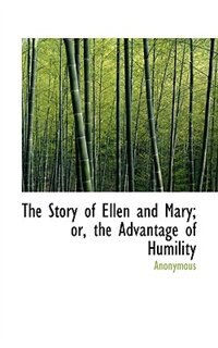 Front cover_The Story of Ellen and Mary; or, the Advantage of Humility