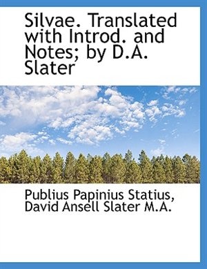 Silvae. Translated with Introd. and Notes; by D.A. Slater