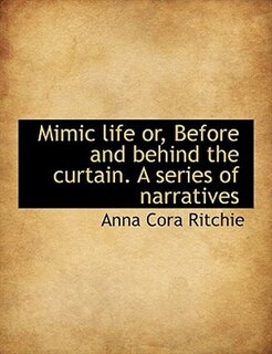 Couverture_Mimic life or, Before and behind the curtain. A series of narratives