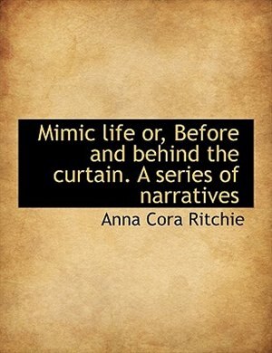 Couverture_Mimic life or, Before and behind the curtain. A series of narratives