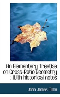 Front cover_An Elementary Treatise on Cross-Ratio Geometry