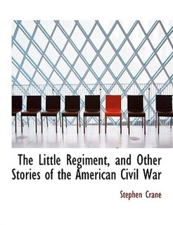 Front cover_The Little Regiment, and Other Stories of the American Civil War