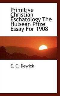 Front cover_Primitive Christian Eschatology The Hulsean Prize Essay For 1908