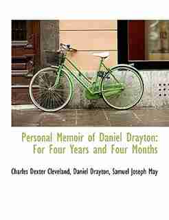 Personal Memoir of Daniel Drayton: For Four Years and Four Months de Charles Dexter Cleveland