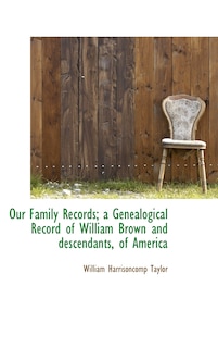 Couverture_Our Family Records; a Genealogical Record of William Brown and descendants, of America