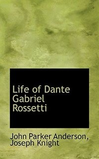 Life of Dante Gabriel Rossetti