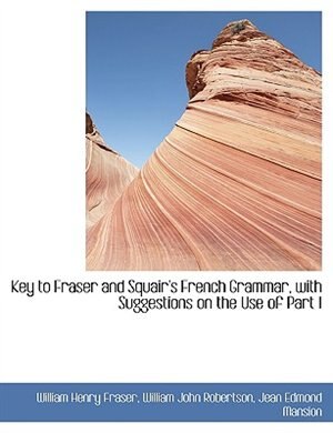 Couverture_Key to Fraser and Squair's French Grammar, with Suggestions on the Use of Part I