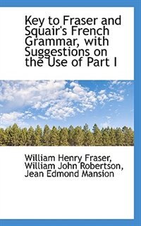 Couverture_Key to Fraser and Squair's French Grammar, with Suggestions on the Use of Part I