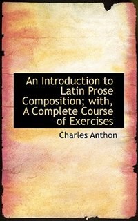 Couverture_An Introduction to Latin Prose Composition; with, A Complete Course of Exercises