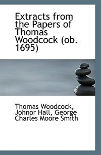 Front cover_Extracts From The Papers Of Thomas Woodcock (ob. 1695)