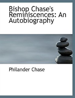 Bishop Chase's Reminiscences: An Autobiography