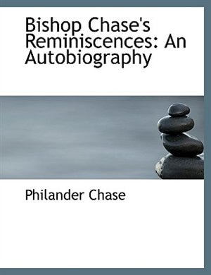 Bishop Chase's Reminiscences: An Autobiography