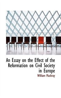 Front cover_An Essay on the Effect of the Reformation on Civil Society in Europe