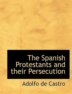 Front cover_The Spanish Protestants and their Persecution