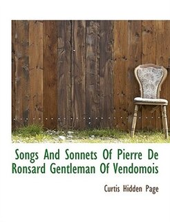 Front cover_Songs And Sonnets Of Pierre De Ronsard Gentleman Of Vendomois