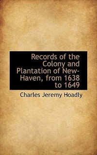 Front cover_Records of the Colony and Plantation of New-Haven, from 1638 to 1649