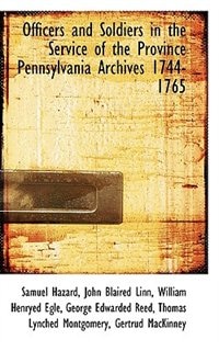 Couverture_Officers and Soldiers in the Service of the Province Pennsylvania Archives 1744-1765