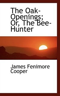 The Oak-Openings; Or, The Bee-Hunter