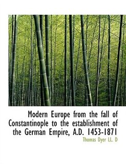 Front cover_Modern Europe from the fall of Constantinople to the establishment of the German Empire, A.D. 1453-1