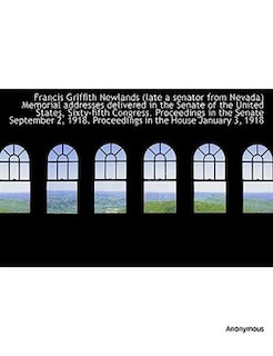 Front cover_Francis Griffith Newlands (late a senator from Nevada) Memorial addresses delivered in the Senate of