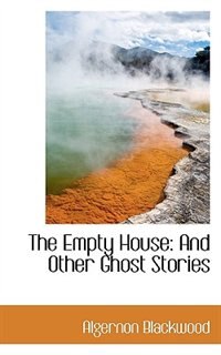 The Empty House: And Other Ghost Stories