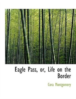 Eagle Pass, or, Life on the Border