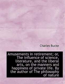 Front cover_Amusements in retirement; or, The influence of science, literature, and the liberal arts, on the man