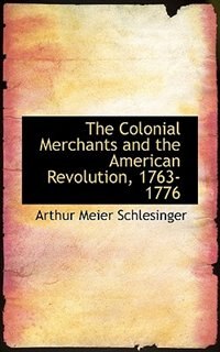 The Colonial Merchants and the American Revolution, 1763-1776