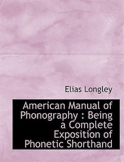 American Manual of Phonography: Being a Complete Exposition of Phonetic Shorthand