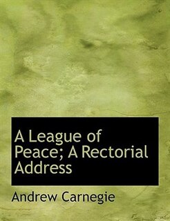 Front cover_A League of Peace; A Rectorial Address