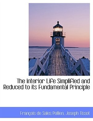 Front cover_The Interior Life Simplified And Reduced To Its Fundamental Principle