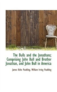 Couverture_The Bulls and the Jonathans; Comprising John Bull and Brother Jonathan, and John Bull in America