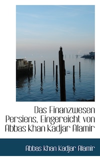 Couverture_Das Finanzwesen Persiens, Eingereicht von Abbas Khan Kadjar Alamir