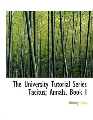 The University Tutorial Series Tacitus; Annals, Book I