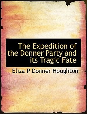 The Expedition of the Donner Party and its Tragic Fate